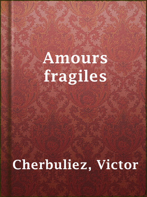 Victor Cherbuliez作のAmours fragilesの作品詳細 - 貸出可能